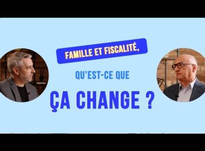 Famille et fiscalité, qu’est-ce que ça change?